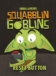 Squabblin Goblins: Reset Button