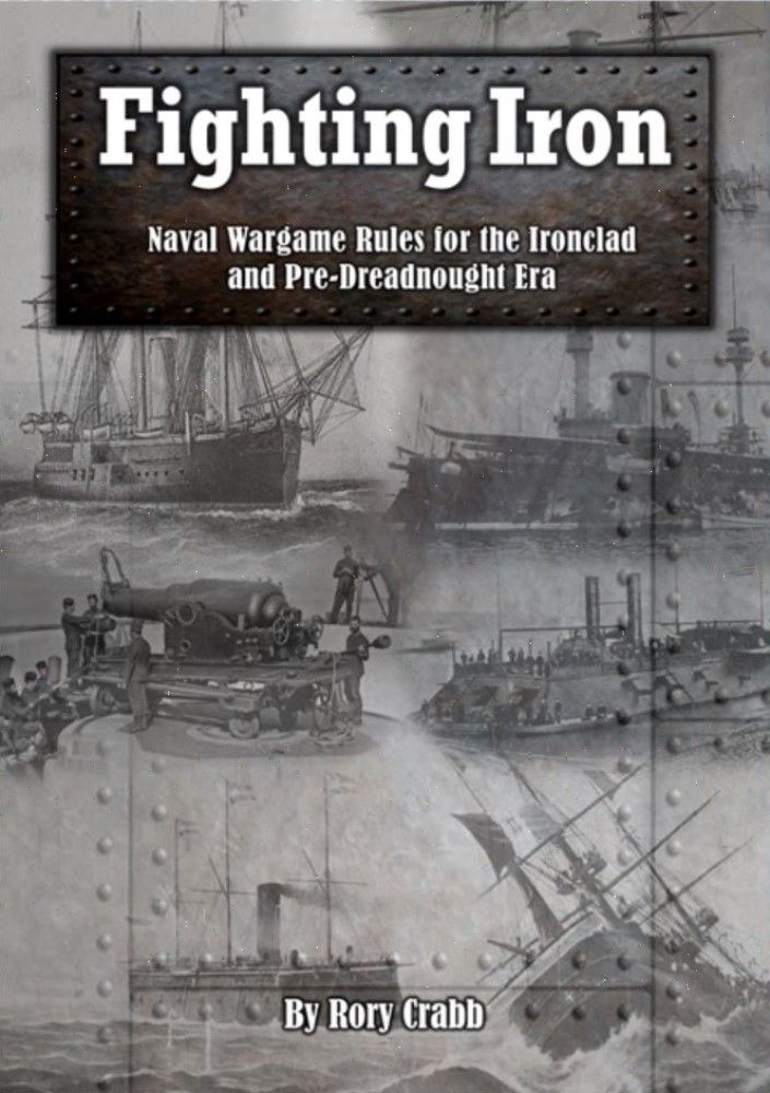 Fighting Iron: Naval Wargame Rules for the Ironclad and Pre-Dreadnought Eras cover