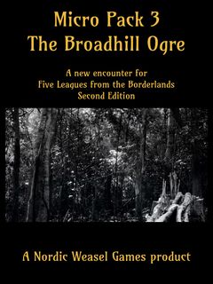 Micro Pack 3: The Broadhill Ogre – A New Encounter for Five Leagues from the Borderlands Second Edition