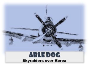 Able Dog Skyraiders over Korea
