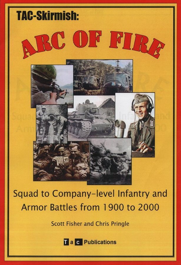 Arc of Fire: Squad to Company-Level Infantry and Armor Battles from 1900 to 2000