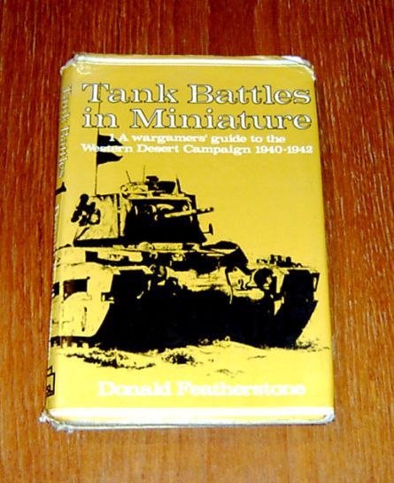 Tank Battles in Miniature 1: A wargamers' guide to the Western Desert Campaign 1940-1942