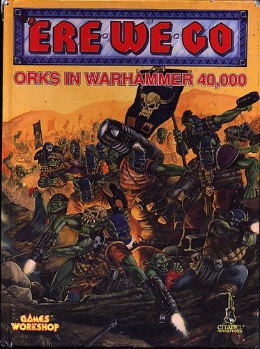 'Ere We Go: Orks in Warhammer 40,000