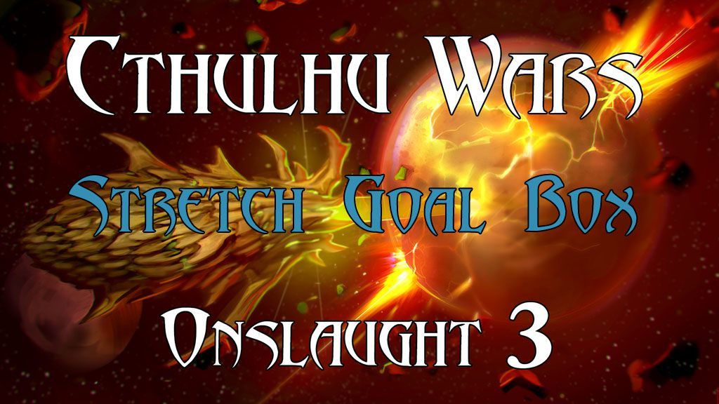 Cthulhu Wars: Onslaught 3 Stretch Goal Box