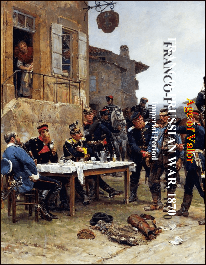 Age of Valor: Franco-Prussian War 1870 - 71: Imperial Period