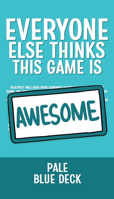 Everyone Else Thinks This Game Is Awesome: Pale Blue Deck
