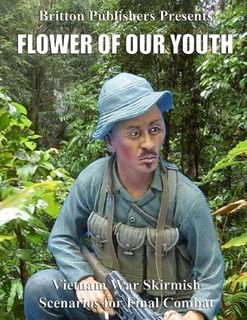 Final Combat: Flower of Our Youth – Vietnam War Skirmish Scenarios for Final Combat