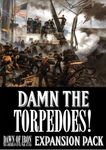 Dawn of Iron: Damn the Torpedoes! The Battle of Mobile Bay