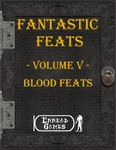 RPG Item: Fantastic Feats Volume 05: Blood Feats