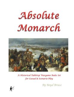 Absolute Monarch: A Historical Tabletop Wargame Rules Set for Casual & Scenario Play