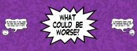 What Could Be Worse?
