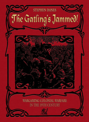 The Gatling's Jammed: Wargaming Colonial Warfare in the 19th Century