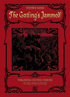 The Gatling's Jammed: Wargaming Colonial Warfare in the 19th Century