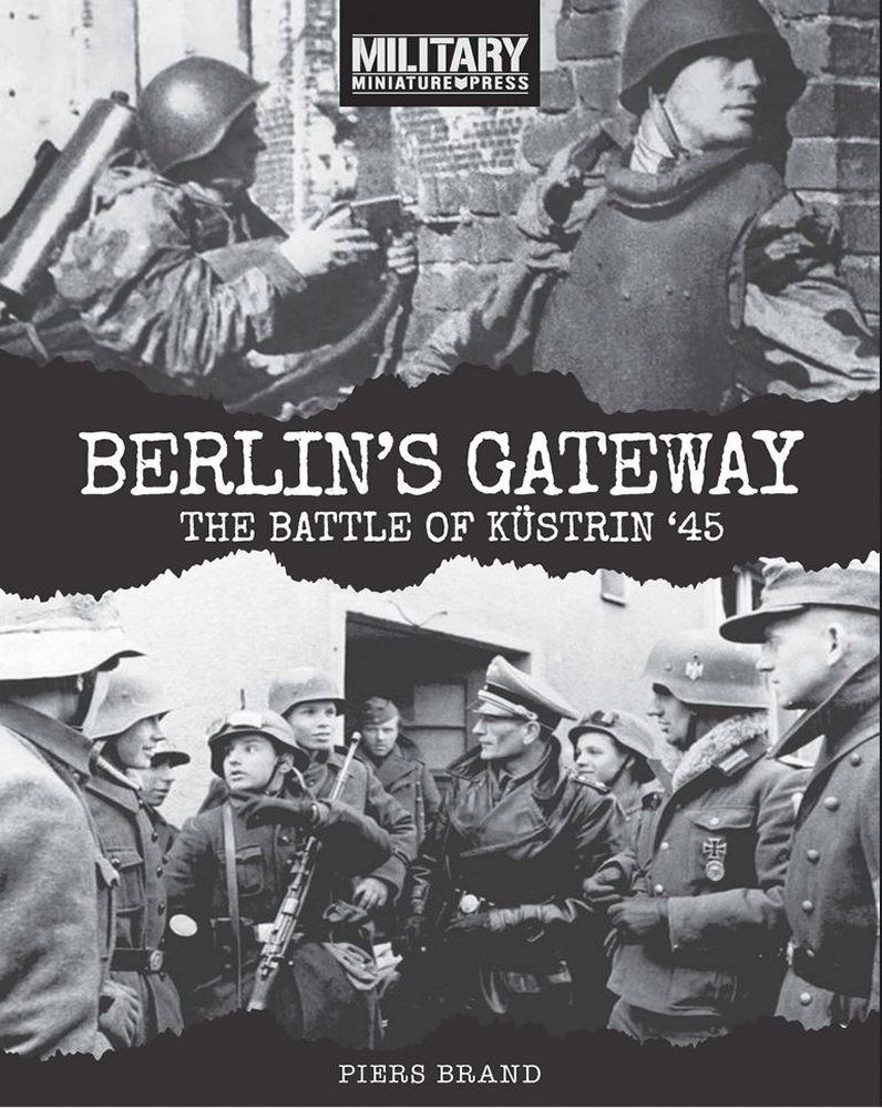 Berlin's Gateway: The Battle of Kustrin ‘45