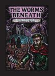 The Worms Beneath: An Adventure for Four Against Darkness