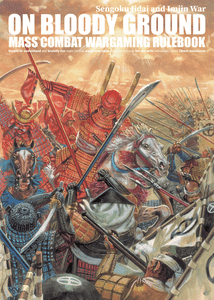 On Bloody Ground: Sengoku Jidai and Imjin War – Mass Combat Wargaming Rulebook