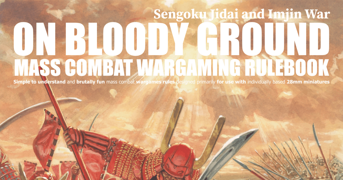 On Bloody Ground: Sengoku Jidai and Imjin War – Mass Combat Wargaming ...