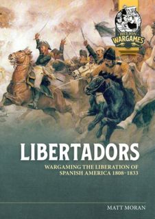 Libertadors: Wargaming The Liberation of Spanish America 1808-1833