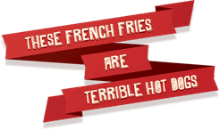These French Fries Are Terrible Hot Dogs
