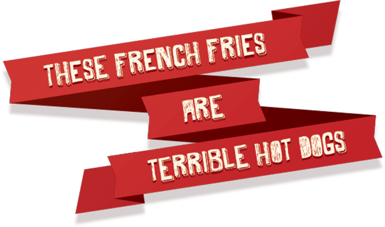 These French Fries Are Terrible Hot Dogs