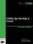 RPG Item: Golden Age Starships 6: Corsair (Traveller HERO)
