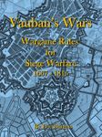 Vauban&#039;s Wars: Wargame Rules for Siege Warfare