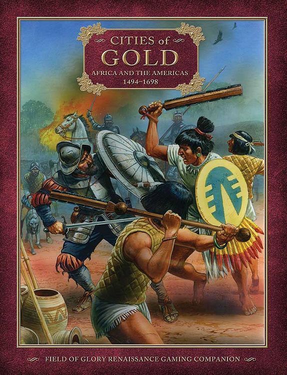 Coperta Cities of Gold: Africa and the Americas 1494-1698 – Field of Glory Renaissance Gaming Companion