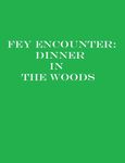 RPG Item: Fey Encounter: Dining in the Woods