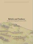 Rebels and Yankees: Quick Play Rules for Wargaming the American Civil War
