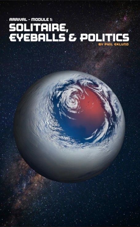 Arrival: Module 1 – Solitaire, Eyeballs & Politics