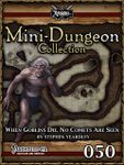 RPG Item: Mini-Dungeon Collection 050: When Goblins Die, No Comets are Seen (Pathfinder)