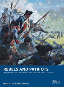 Rebels And Patriots: Wargaming Rules For North America box art