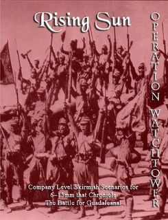 Rising Sun: Operation Watchtower – Company Level Skirmish Scenarios for 6-15mm that Chronicle The Battle for Guadalcanal