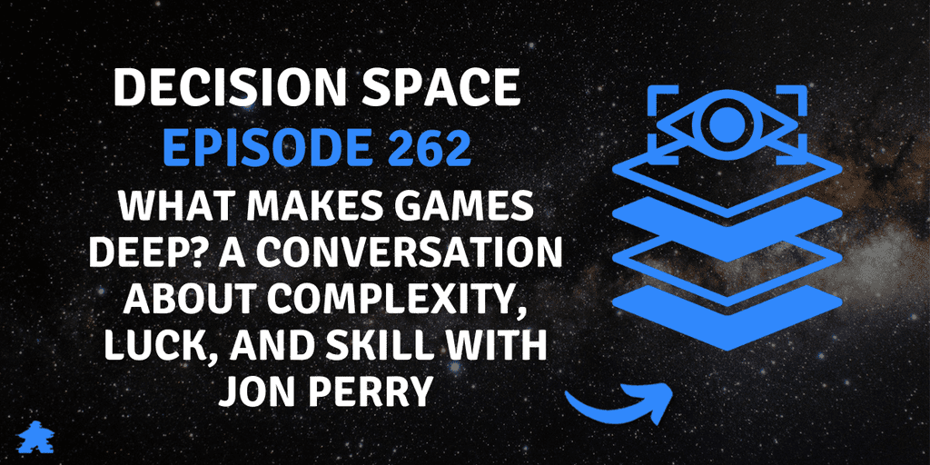 Decision Space Podcast #262 | What Makes Games Deep? A Conversation ...
