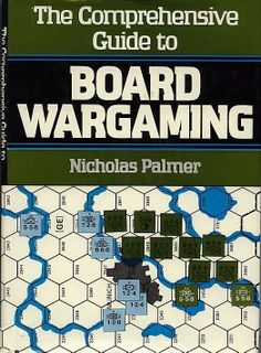 The Comprehensive Guide to Board Wargaming