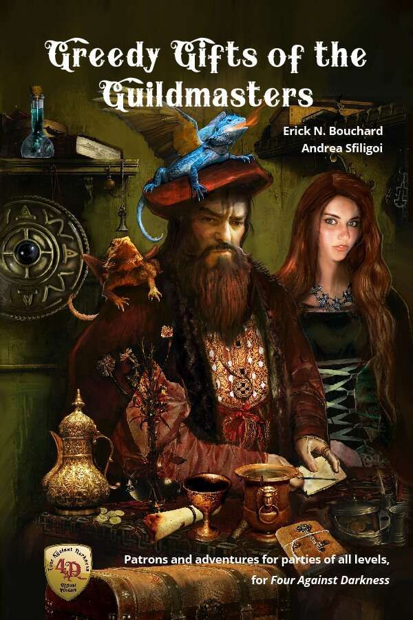 Greedy Gifts of the Guildmasters: Patrons and Adventures for Parties of all Levels, for Four Against Darkness