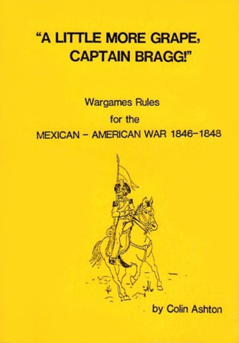A Little More Grape Captain Bragg! Wargame Rules for the Mexican-American War 1846-1848 cover