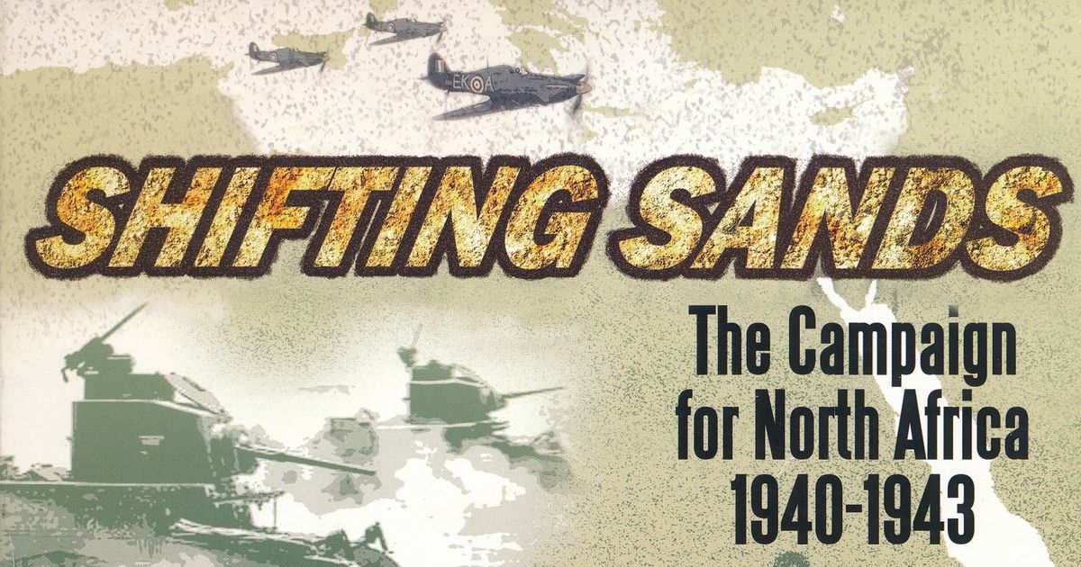 Shifting Sands: The Campaign for North Africa 1940-1943
