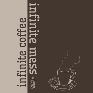 infinite coffee infinite mess