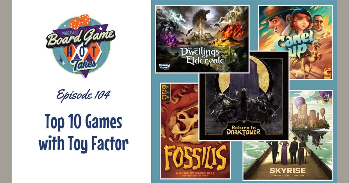Top 10 Games with Toy Factor Board Game Hot Takes Podcast BoardGameGeek