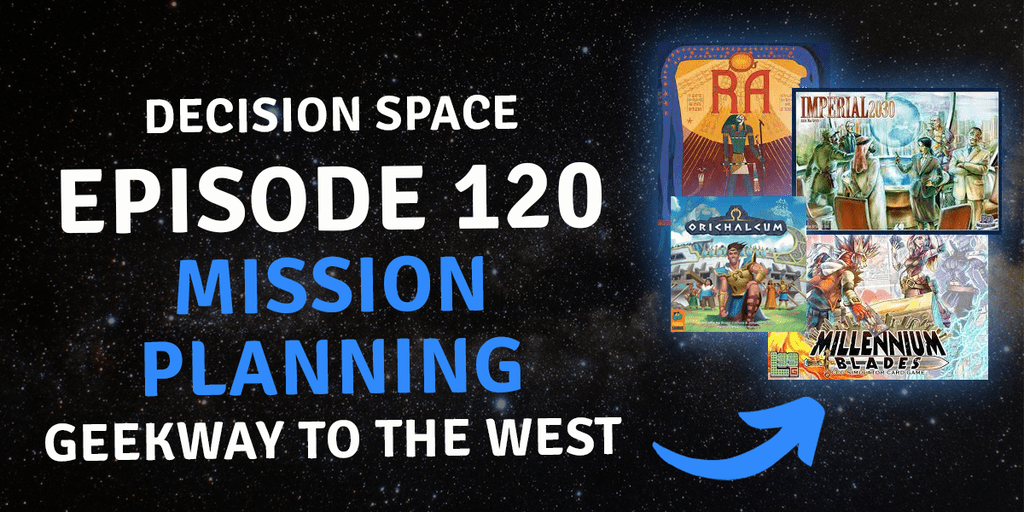 Decision Space Podcast 120 Mission Planning Geekway to the West
