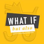 What If, But Also