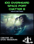 RPG Item: 100 Overheard Space Port Chatter 8