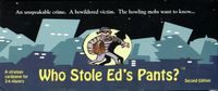 Who Stole Ed's Pants?
