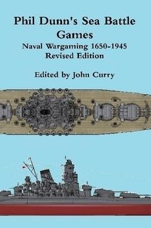 Phil Dunn&#039;s Sea Battle Games: Naval Wargaming 1650-1945