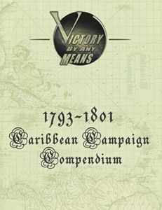 Victory by Any Means: 1793-1801 Caribbean Campaign Compendium