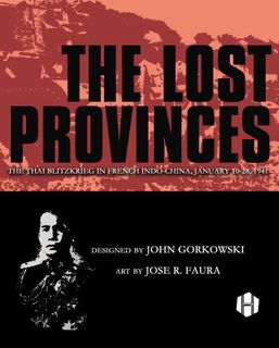 The Lost Provinces: The Thai Blitzkrieg in French Indo-China