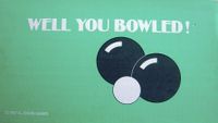 Well You Bowled!