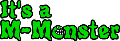 It's a M-Monster!