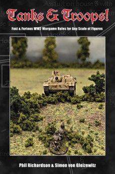 Tanks and Troops: Fast And Furious WW2 Wargames Rules For Any Scale Of Figures.